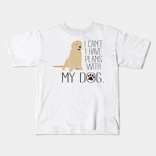 I Can't. I Have Plans With My Dog Kids T-Shirt